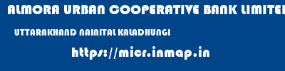 ALMORA URBAN COOPERATIVE BANK LIMITED  UTTARAKHAND NAINITAL KALADHUNGI   micr code